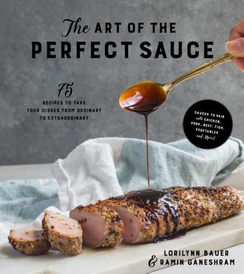 Art of the Perfect Sauce: 75 Recipes to Take Your Dishes from Ordinary to Extraordinary