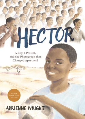 Image for Hector: A Boy, A Protest, and the Photograph that Changed Apartheid Hector: A Boy, A Protest, and the Photograph that Changed Apartheid
