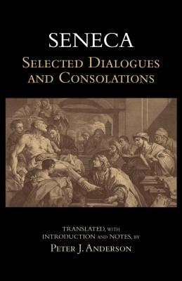 Image for Seneca: Selected Dialogues and Consolations (Hackett Classics)
