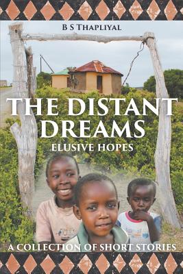 The Distant Dreams: Elusive Hopes a Collection of Short Stories