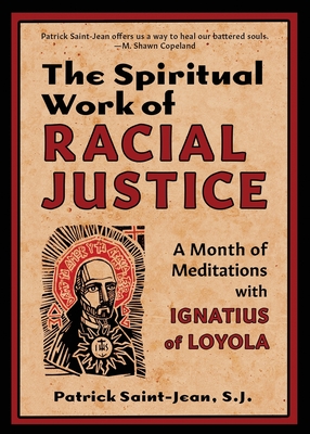 The Spiritual Work of Racial Justice : A Month of Meditations with Ignatius of Loyola