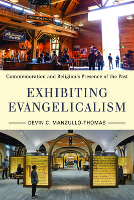 Exhibiting Evangelicalism: Commemoration and Religions Presence of the Past (Public History in Historical Perspective)