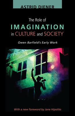 Image for The Role of Imagination in Culture and Society: Owen Barfields Early Work