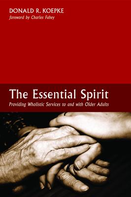 The Essential Spirit: Providing Wholistic Services to and with Older Adults