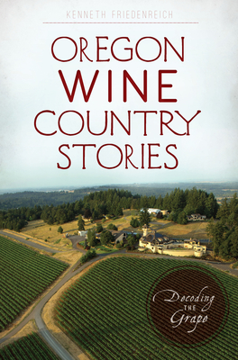 Oregon Wine Country Stories: Decoding the Grape (American Palate)
