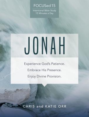 Jonah [FOCUSed15 Study Series]: Experience God's Patience. Embrace His Presence. Enjoy Divine Provision.