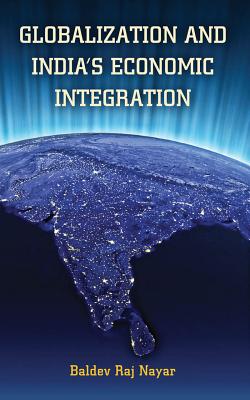 Globalization and India's Economic Integration (South Asia in World Affairs)