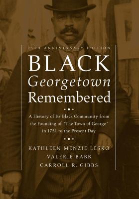 Image for Black Georgetown Remembered: A History of Its Black Community from the Founding of Black Georgetown Remembered: A History of Its Black Community from the Founding of