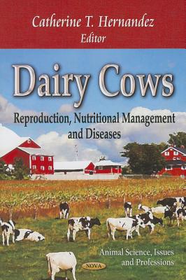 Dairy Cows: Reproduction, Nutritional Management and Diseases (Animal Science, Issues and Professions: Global Argriculture Developments)