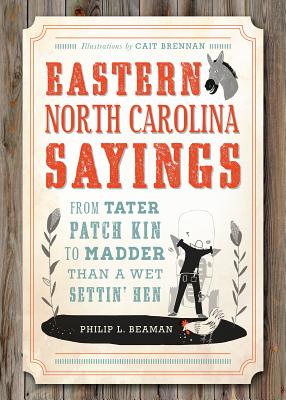 Image for Eastern North Carolina Sayings: From Tater Patch Kin to Madder Than A Wet Settin' Hen