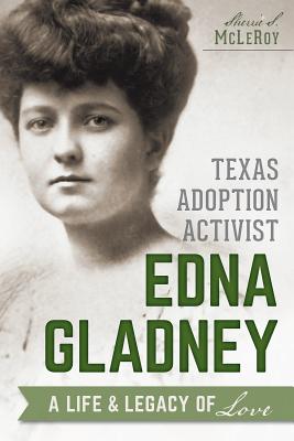 Texas Adoption Activist Edna Gladney A Life and Legacy of Love