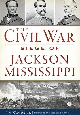 Civil War Siege of Jackson, Mississippi, The (Civil War Series)