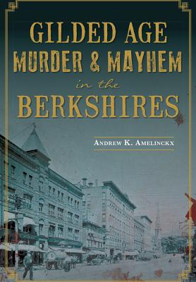 Gilded Age Murder & Mayhem In The Berkshires