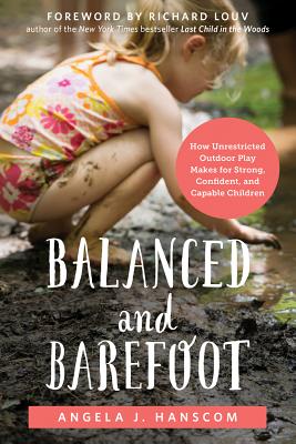Image for Balanced and Barefoot: How Unrestricted Outdoor Play Makes for Strong, Confident, and Capable Children