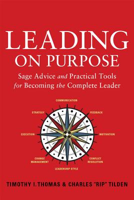 Image for Leading on Purpose: Sage Advice and Practical Tools for Becoming the Complete Leader Leading on Purpose: Sage Advice and Practical Tools for Becoming the Complete Leader