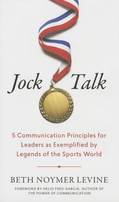 Image for Jock Talk: 5 Communication Principles for Leaders as Exemplified by Legends of the Sports World