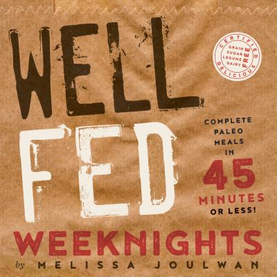 Image for Well Fed Weeknights: Complete Paleo Meals in 45 Minutes or Less