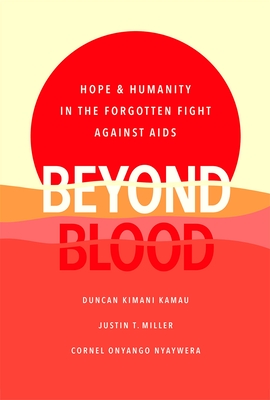 Image for Beyond Blood: Hope and Humanity in the Forgotten Fight Against AIDS Beyond Blood: Hope and Humanity in the Forgotten Fight Against AIDS