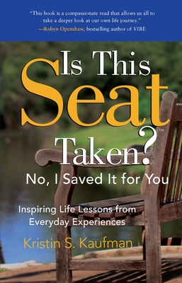 Is This Seat Taken No, I Saved it for You: Inspiring Life Lessons from Everyday Experiences
