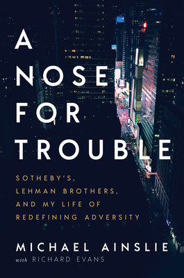 Image for A Nose for Trouble: Sotheby's, Lehman Brothers, and My Life of Redefining Adversity