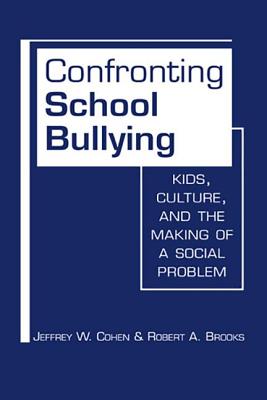 Confronting School Bullying. Kids, Culture, and the Making of a Social Problem