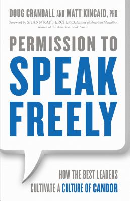 Permission to Speak Freely: How the Best Leaders Cultivate a Culture of Candor Image for Permission to Speak Freely: How the Best Leaders Cultivate a Culture of Candor