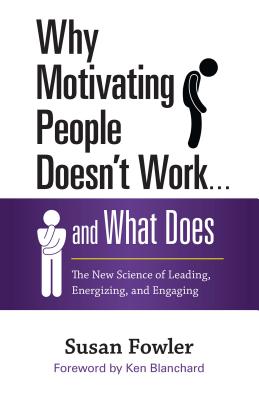Image for Why Motivating People Doesn't Work . . . and What Does: The New Science of Leading, Energizing, and Engaging
