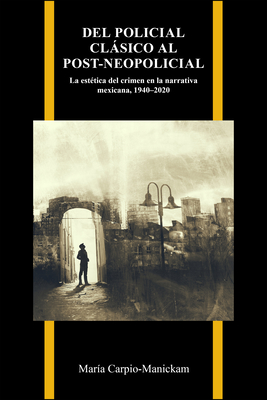 Del policial clsico al post-neopolicial: La esttica del crimen en la narrativa mexicana, 19402020 (Purdue Studies in Romance Literatures) (Spanish Edition)