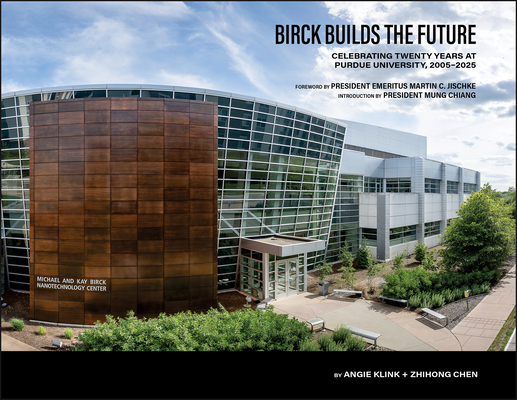 Birck Builds the Future: Celebrating Twenty Years at Purdue University, 20052025 (The Founders Series)