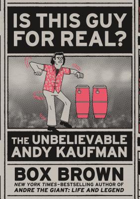 Is This Guy For Real: The Unbelievable Andy Kaufman