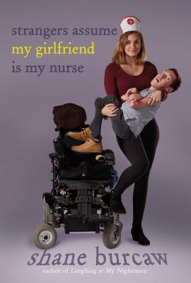 Strangers Assume My Girlfriend Is My Nurse [Hardcover] Burcaw, Shane