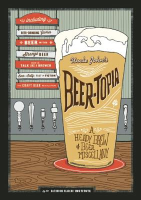 Beer-Topia: A Heady Brew of Beer Miscellany