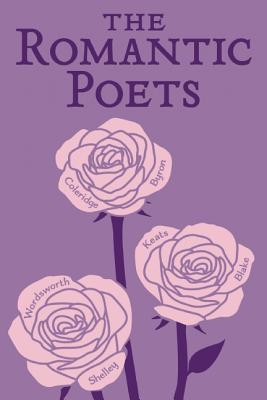 The Romantic Poets (Word Cloud Classics), John Keats, Percy Bysshe Shelley, George Gordon Byron, William Wordsworth, Samuel Taylor Coleridge The Romantic Poets (Word Cloud Classics), John Keats, Percy Bysshe Shelley, George Gordon Byron, William Wordsworth, Samuel Taylor Coleridge