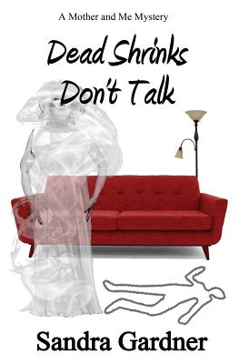 Dead Shrinks Don't Talk: A Mother and Me Mystery (Mother and Me Mysteries) (Volume 1)