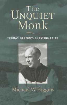 Image for The Unquiet Monk: Thomas Merton's Questing Faith The Unquiet Monk: Thomas Merton's Questing Faith