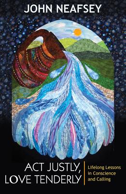 Act Justly, Love Tenderly: Lifelong Lessons in Conscience and Calling