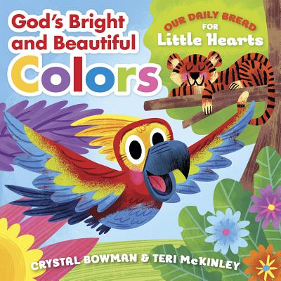 God's Bright and Beautiful Colors: (A Bible-Based Rhyming Board Book for Toddlers & Preschoolers Ages 1-3) (Our Daily Bread for Little Hearts)