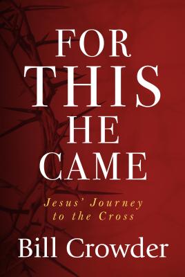 Image for For This He Came: Jesus' Journey to the Cross