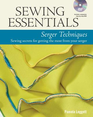 Image for Sewing Essentials: Serger Techniques (Overlocker): Sewing Secrets for Getting the Most from Your Serger