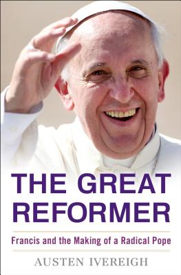 Image for The Great Reformer: Francis and the Making of a Radical Pope (Deckle Edge)