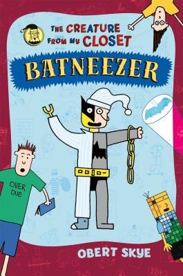 Batneezer: The Creature From My Closet (The Creature from My Closet, 6)