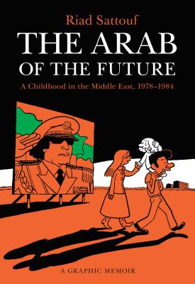 The Arab of the Future: A Childhood in the Middle East, 1978-1984: A Graphic Memoir (The Arab of the Future, 1)