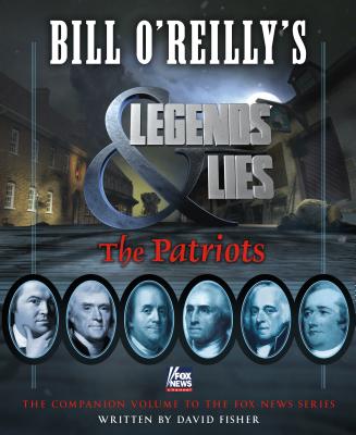 Image for Bill O'Reilly's Legends Lies - The Patriots<br/>The Companion Volume To The Fox News Series