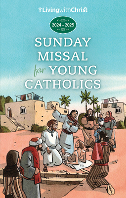 2025 Living with Christ Sunday Missal for Young Catholics: Prayers, Reflections, and Sunday Readings with the Complete Order of the Mass for 2025