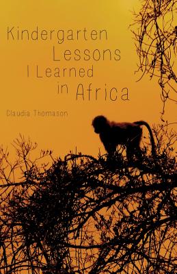 Kindergarten Lessons I Learned in Africa [Paperback] Thomason, Claudia