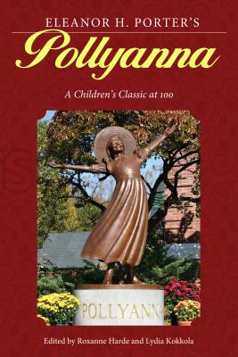 Eleanor H. Porter's Pollyanna: A Children's Classic at 100 (Children's Literature Association Series)