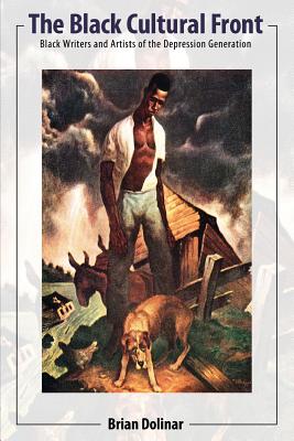 Image for The Black Cultural Front: Black Writers and Artists of the Depression Generation (Margaret Walker Alexander Series in African American Studies)