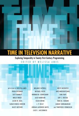 Time in Television Narrative: Exploring Temporality In Twenty-First-Century Programming