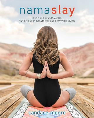 Image for Namaslay: Rock Your Yoga Practice, Tap Into Your Greatness, & Defy Your Limits