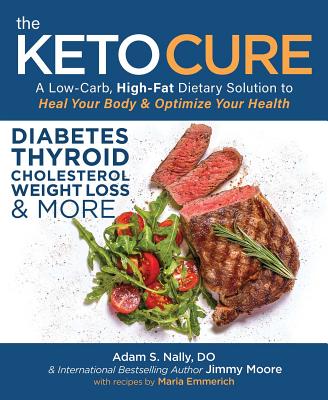 Keto Cure: A Low-Carb, High-Fat Dietary Solution to Heal Your Body & Optimize Your Health